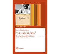 La luce va data. Meditazioni di Chiara Lubich