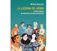 La lucerna del mondo. Profili di donne da Andromaca ad Anna Achmatova