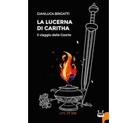 La lucerna di Caritha. Il viaggio della Coorte - Brigatti Gianluca