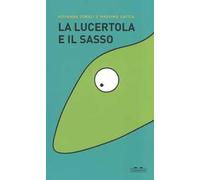 La lucertola e il sasso. Ediz. a colori