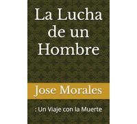 La Lucha de un Hombre: : Un Viaje con la Muerte