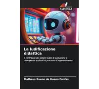 La ludificazione didattica: Il contributo dei sistemi ludici di evoluzione e ricompense applicati al processo di apprendimento