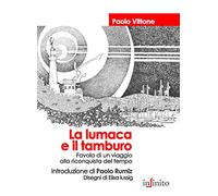 La lumaca e il tamburo. Favola di un viaggio alla riconquista del tempo