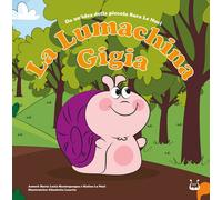 La lumachina Gigia. Da un’idea della piccola Sara Le Noci - 2023