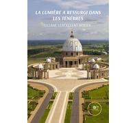La lumière a ressurgi dans les ténèbres - Lexcellent-rosier Liliane