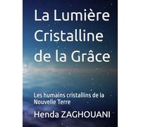 La Lumière Cristalline de la Grâce: Les humains cristallins de la Nouvelle Terre