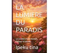 LA LUMIERE DU PARADIS: Le combat d'une maman, l'amour d'une vie.