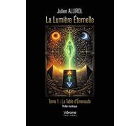 La Lumière éternelle: Tome 1, La Table d'Emeraude