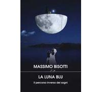 La luna blu. Il percorso inverso dei sogni