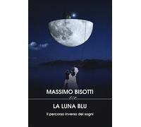 La luna blu. Il percorso inverso dei sogni