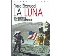 La Luna. Dallo sbarco alla colonizzazione