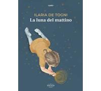De Togni Ilaria – La luna del mattino – Watson