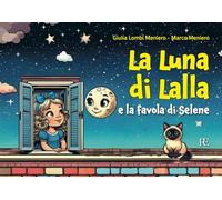 La luna di Lalla. E la favola di Selene. Ediz. illustrata