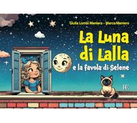 La luna di Lalla. E la favola di Selene. Ediz. illustrata