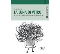 La luna di vetro. Tracce di pensiero sulle immagini elettroniche