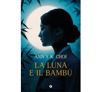 La luna e il bambù [Paperback] [Jan 28, 2026] Choi, Ann Y. K. and Serrai, Robert