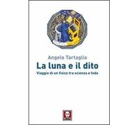 La luna e il dito. Viaggio di un fisico tra scienza e fede