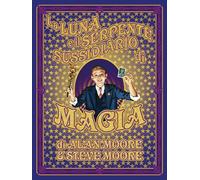 La luna e il serpente. Sussidiario di magia - Coulthart John, Moore Steve,...