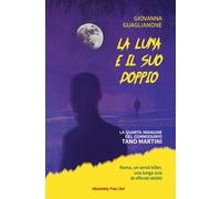 La luna e il suo doppio. La quarta indagine del commissario Tano Martini -...