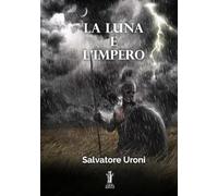 Libri Salvatore Uroni - La Luna E L'impero