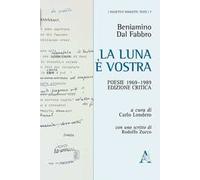 La luna è vostra. Poesie 1969-1989. Ediz. critica