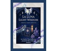 La Luna Light Wisdom: An Oracle and Tarot Reflection Journal for Moon- Infused Intuition