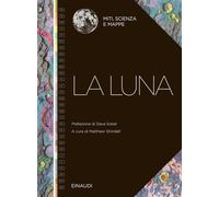 La Luna. Miti, scienza e mappe