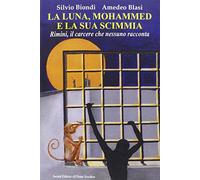 La luna, Mohammed e la sua scimmia. Rimini, il carcere che nessuno racconta