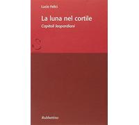 La luna nel cortile. Capitoli leopardiani