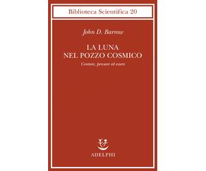 La luna nel pozzo cosmico. Contare, pensare ed essere - Barrow John D.