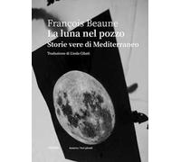 La luna nel pozzo. Storie vere di Mediterraneo