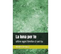 La luna per te: oltre ogni limite ci sei tu