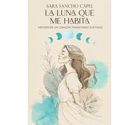 La luna que me habita: Historia de un corazón transitando sus fases