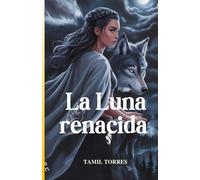La Luna renacida: Un Lobo Traicionado. Una diosa despierta: 1