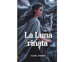 La Luna rinata: Un lupo tradito. Una dea risvegliata
