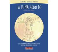 La luna sono io. Calendario mestruale perpetuo. Il diario per riscoprire il proprio ritmo creativo, biologico ed emotivo