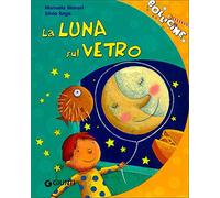 La luna sul vetro. Ediz. illustrata