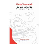 La luna tra le dita. Brevi storie per una lunga notte - Troncarelli Fabio