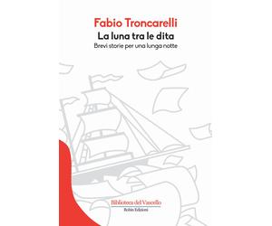 La luna tra le dita. Brevi storie per una lunga notte - Troncarelli Fabio