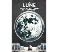La Lune : La Prochaine Colonie de l’Humanité ?