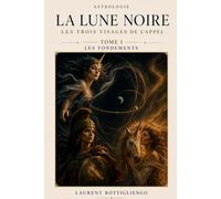 La Lune Noire - Les trois visages de l'Appel: Tome I Les Fondements