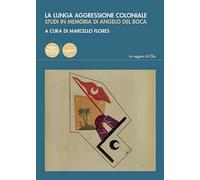 La lunga aggressione coloniale. Studi in memoria di Angelo Del Boca