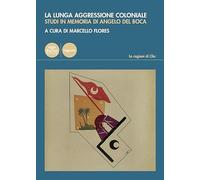 La lunga aggressione coloniale. Studi in memoria di Angelo Del Boca