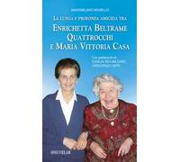 La lunga e profonda amicizia tra Enrichetta Beltrame Quattrocchi e Maria Vittoria Casa