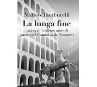 La lunga fine. 1944-1945: L'ultimo anno di guerra del Commissario Novaretti