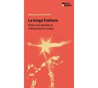 La lunga frattura. Dalla crisi globale al «Blocchiamo tutto»