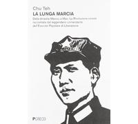 La lunga marcia. Dalla dinastia Manciù a Mao. La Rivoluzione cinese raccontata dal leggendario comandante dell'Esercito Popolare di Liberazione