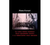La lunga marcia nazionale dello squadrismo fascista e la mobilitazione deg...