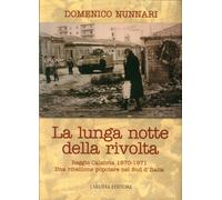 La lunga notte della rivolta. Reggio Calabria 1970-1971. Una ribellione popolare nel Sud d'Italia