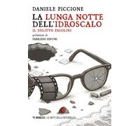La lunga notte dell'Idroscalo. Il delitto Pasolini - Piccione Daniele